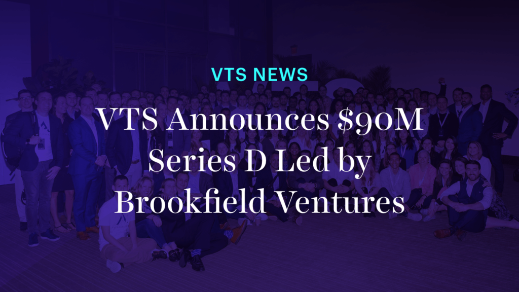 VTS Announces $90M Series D Led By Brookfield Ventures - The Largest Software Round in CRE History