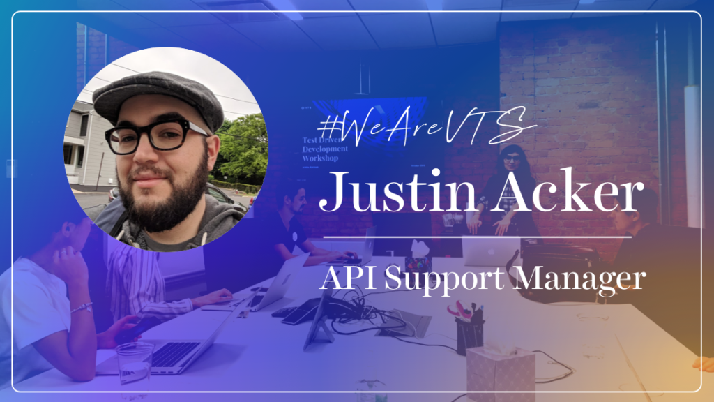WeAreVTS: API Support Manager Justin Acker on Solving Technical and Emotional Puzzles